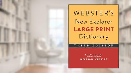 Cover from Webster's New Explorer Large Print Dictionary, Third Edition, Newest Edition, written by Editors of Merriam-Webster