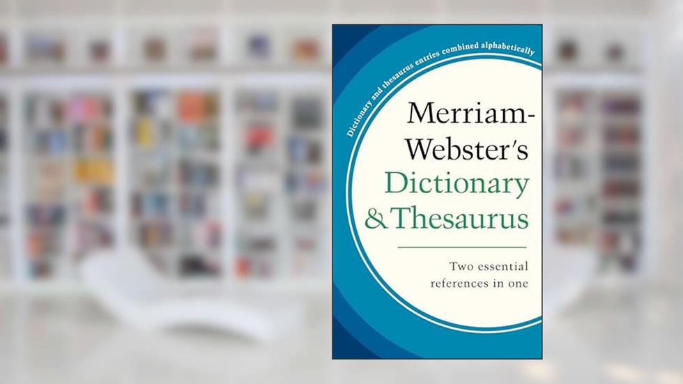 Merriam-Webster's Dictionary and Thesaurus, Newest Edition, Kindle Edition, written by Merriam-Webster