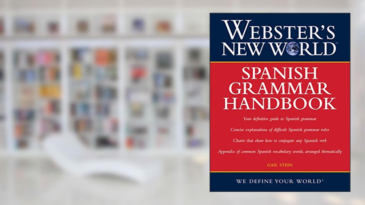 Webster's New World: Spanish Grammar Handbook, written by Gail Stein