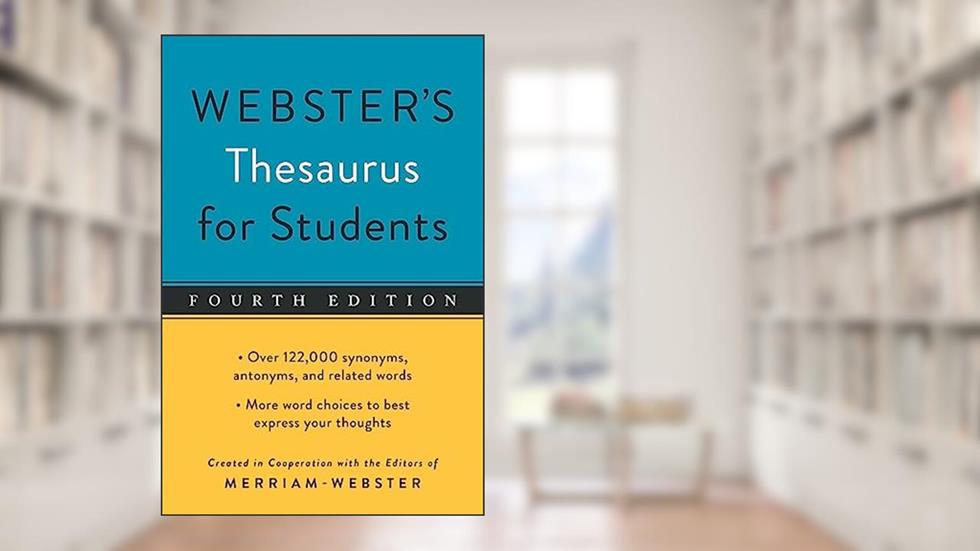 Webster's Thesaurus for Students, Fourth Edition, Newest Edition, written by Editors of Merriam-Webster