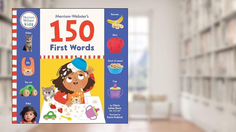 Merriam-Webster's 150 First Words, written by Claire Laties Davis; Kasia Dudziuk; Merriam-Webster