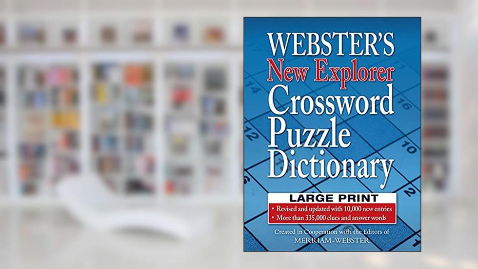 Webster's New Explorer Crossword Puzzle Dictionary, Third Edition, Large Print Edition, written by Editors of Merriam-Webster