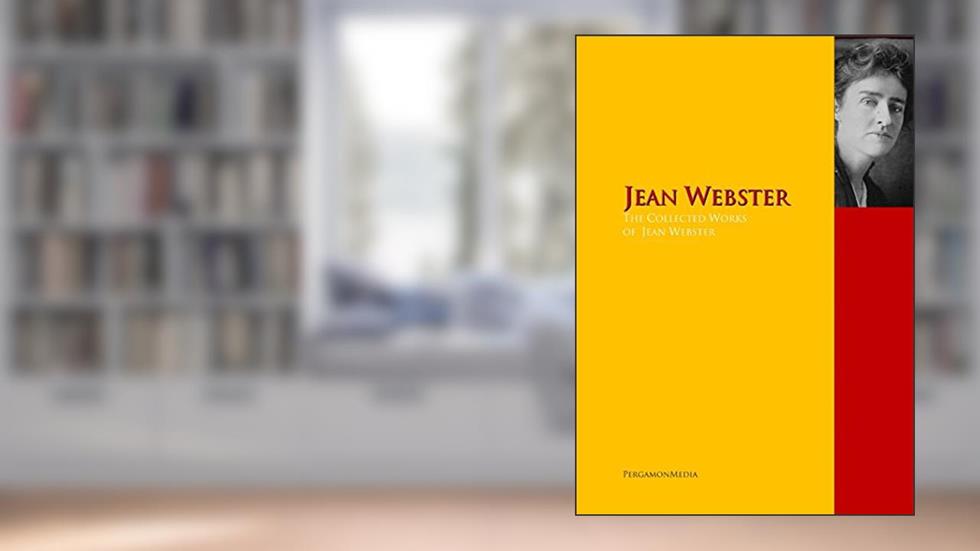 The Collected Works of Jean Webster: PergamonMedia, written by Jean Webster