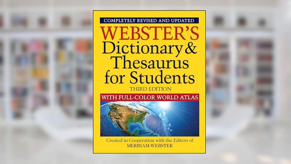 Webster's Dictionary & Thesaurus for Students with Full-Color World Atlas, Third Edition, written by Editors of Merriam-Webster