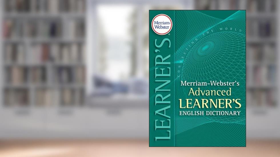 Merriam-Webster's Advanced Learner's Dictionary, Kindle Edition, written by Merriam-Webster