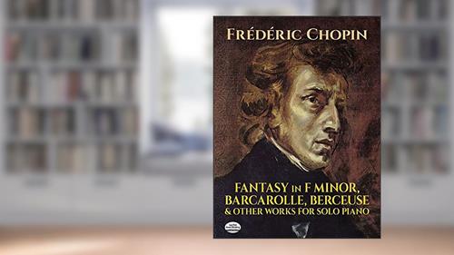Cover from Fantasy in F Minor, Barcarolle, Berceuse and Other Works for Solo Piano (Dover Classical Piano Music), written by Frédéric Chopin