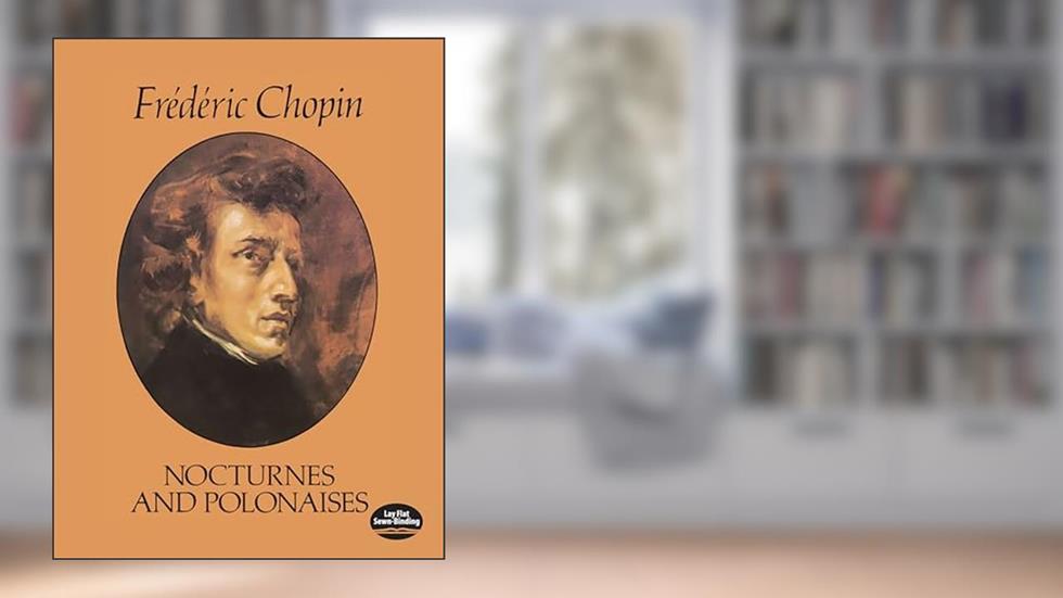 Nocturnes and Polonaises, written by Frederic Chopin