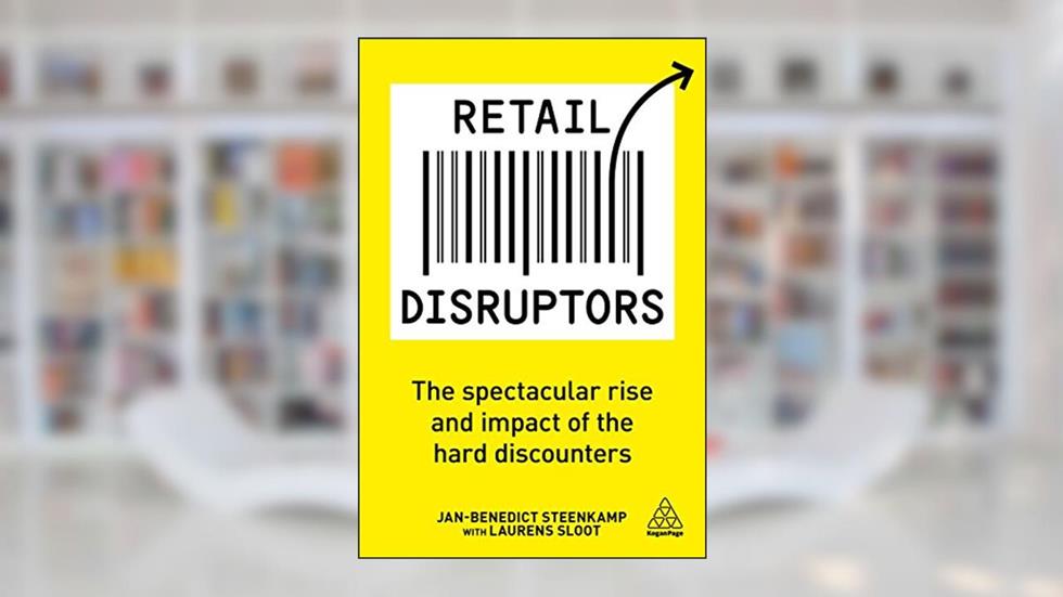 Retail Disruptors: The Spectacular Rise and Impact of the Hard Discounters, written by Jan-Benedict Steenkamp; Laurens Sloot