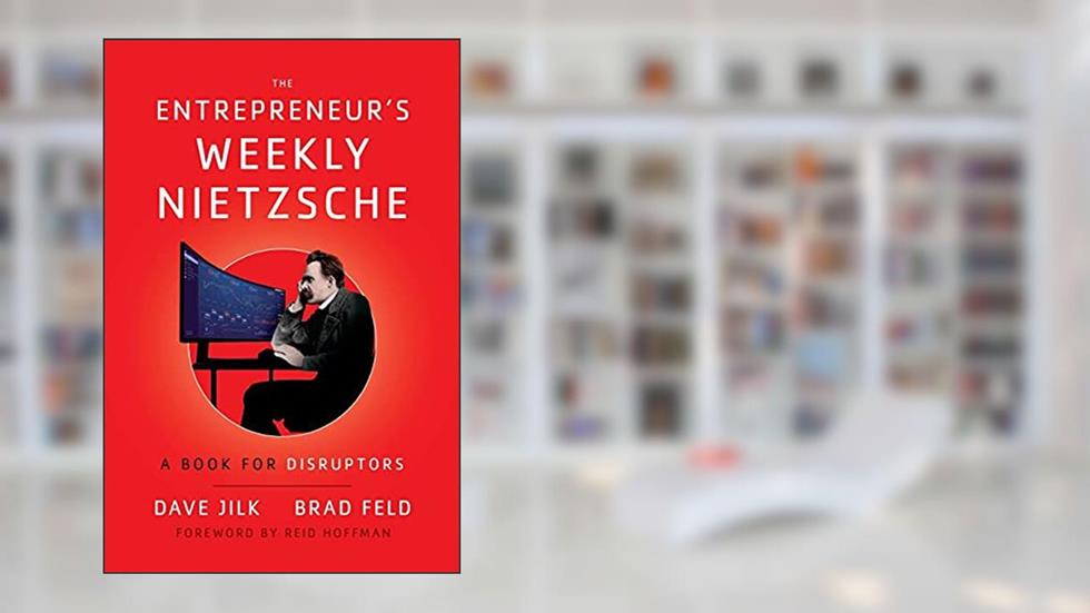 The Entrepreneur's Weekly Nietzsche: A Book for Disruptors, written by Dave Jilk; Brad Feld