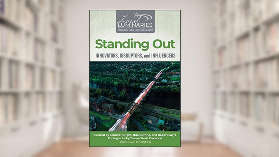 Standing Out: Innovators, Disruptors, and Influencers (Local Luminaries), written by Rita Guthrie; Rob Sayre; Jennifer Bright