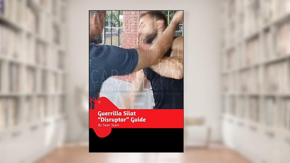 Guerrilla Silat Disruptor Training Guide (Guerrilla Self-Protection Series Book 4), written by Sean Stark