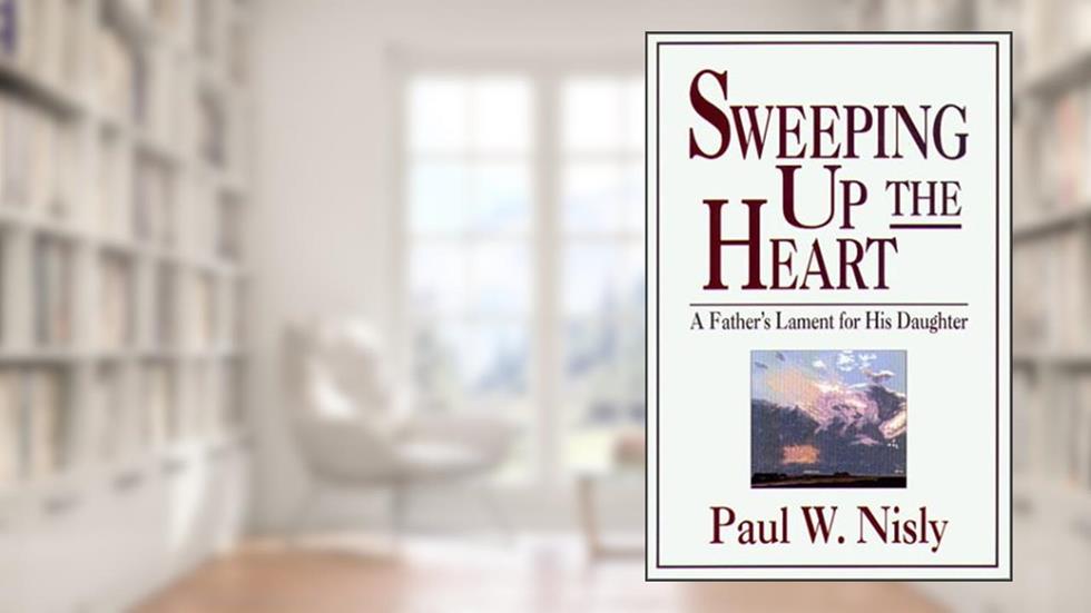 Sweeping Up the Heart, written by Paul Nisly