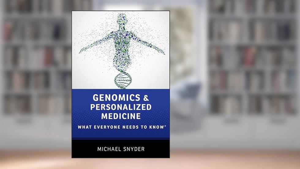 Genomics and Personalized Medicine: What Everyone Needs to Know®, written by Michael Snyder