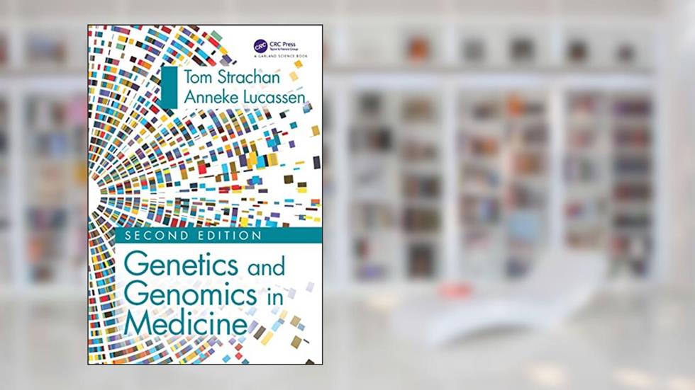 Genetics and Genomics in Medicine, written by Tom Strachan; Anneke Lucassen