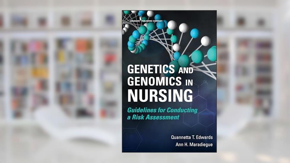 Genetics and Genomics in Nursing: Guidelines for Conducting a Risk Assessment, written by Quannetta T Edwards PhD  MSN  MPH  FNP-BC  WHNP  AGN-BC  FAANP; Ann Maradiegue PhD  MSN  FNP-BC  FAANP