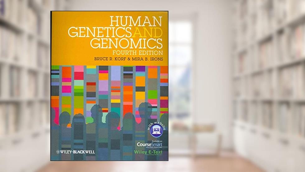 Human Genetics and Genomics, Includes Wiley E-Text, written by Bruce R. Korf; Mira B. Irons