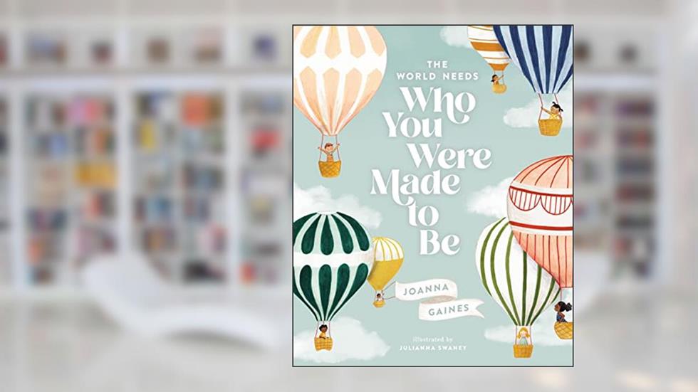 The World Needs Who You Were Made to Be, written by Joanna Gaines