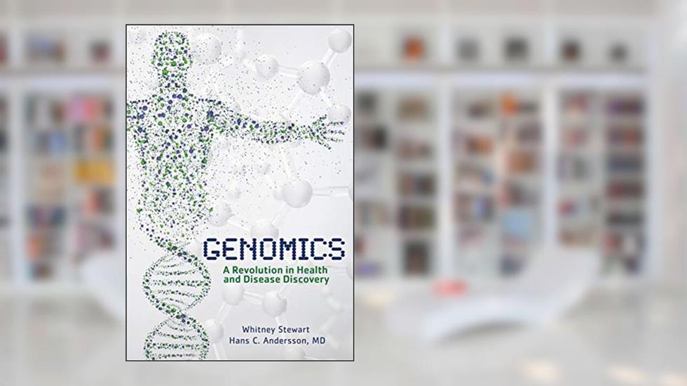 Genomics: A Revolution in Health and Disease Discovery, written by Hans C. Andersson; Whitney Stewart