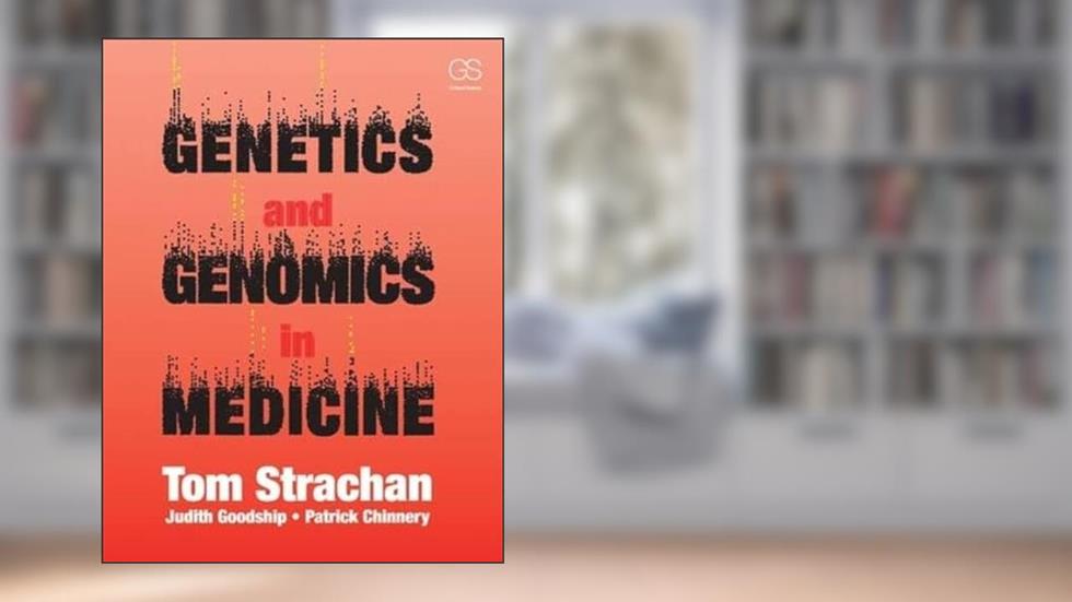 Genetics and Genomics in Medicine, written by Judith Goodship; Patrick Chinnery; Tom Strachan