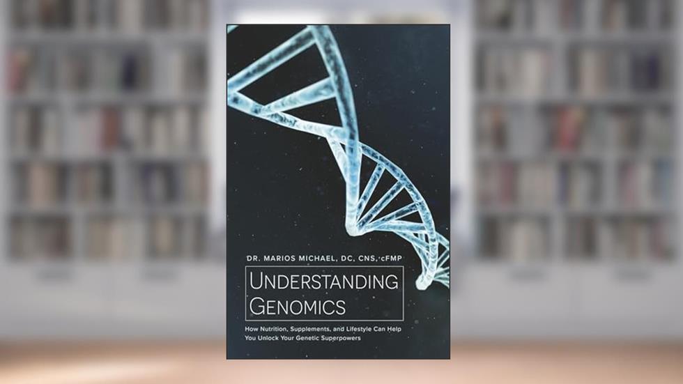 Understanding Genomics: How Nutrition, Supplements, and Lifestyle Can Help You Unlock Your Genetic Superpowers, written by Dr. Marios Michael DC CNS cFMP
