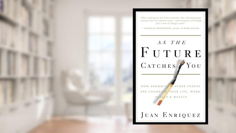 As the Future Catches You: How Genomics & Other Forces Are Changing Your Life, Work, Health & Wealth, written by Juan Enriquez