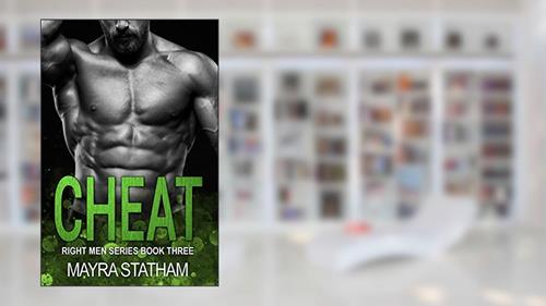 Cover from CHEAT (Right Men Book 3), written by Mayra Statham