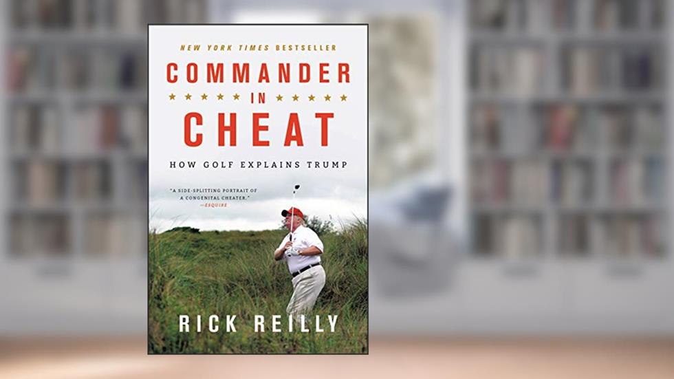Commander in Cheat: How Golf Explains Trump, written by Rick Reilly