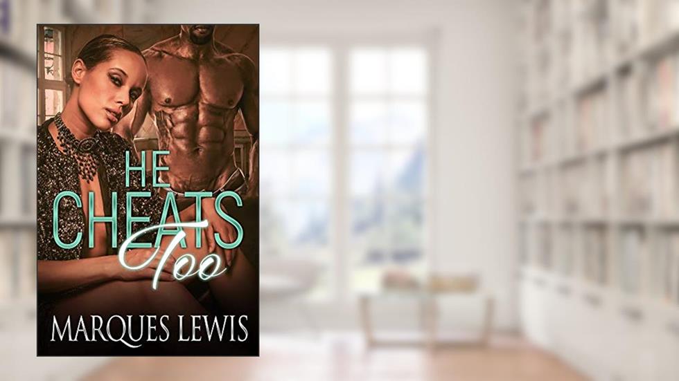 He Cheats Too, written by Marques Lewis