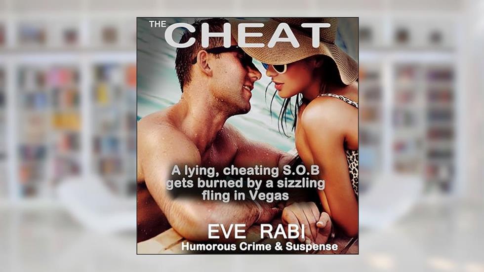 The Cheat: A lying, cheating S.O.B gets burned by a sizzling fling in Vegas!: A humorous crime and mystery suspense thriller (A tale of lies and Infidelity), written by Eve Rabi