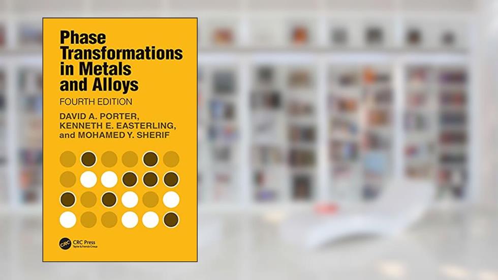 Phase Transformations in Metals and Alloys, written by David A. Porter; Kenneth E. Easterling; Mohamed Y. Sherif