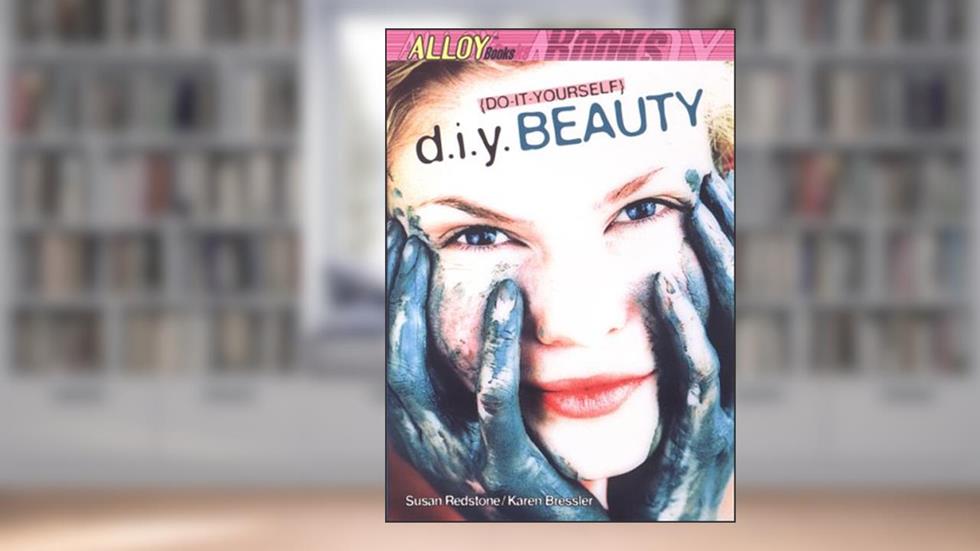 D.I.Y. Beauty (Alloy Books), written by Karen Bressler; Susan Redstone; Karen W. Bressler