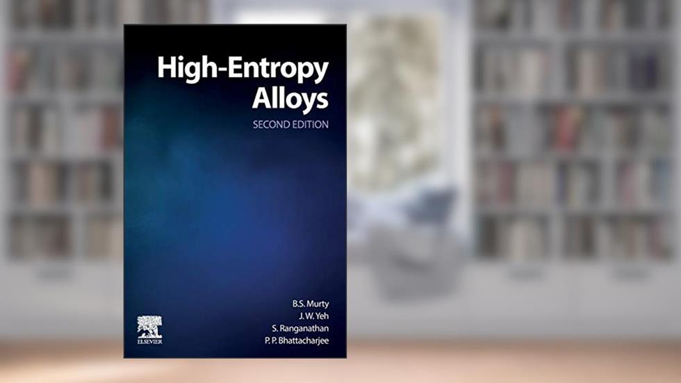 High-Entropy Alloys, written by B.S. Murty Ph.D.; Jien-Wei Yeh Ph.D.; S. Ranganathan Ph.D.; P. P. Bhattacharjee