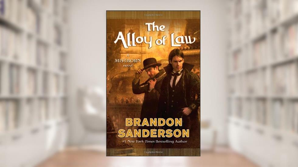 The Alloy of Law: A Mistborn Novel, written by Brandon Sanderson