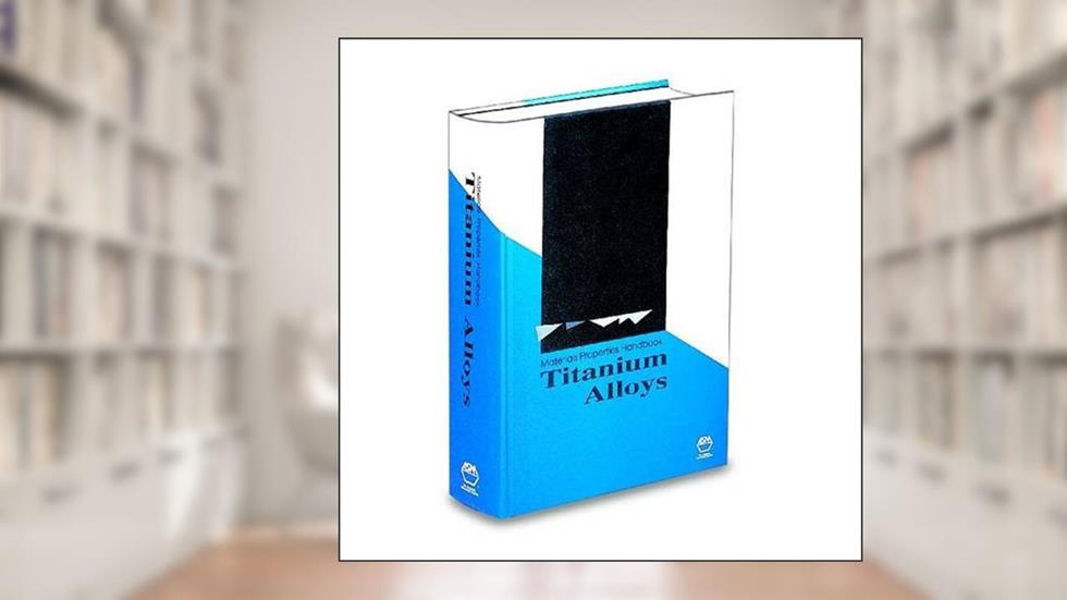 Materials Properties Handbook: Titanium Alloys, written by E. W. Collings