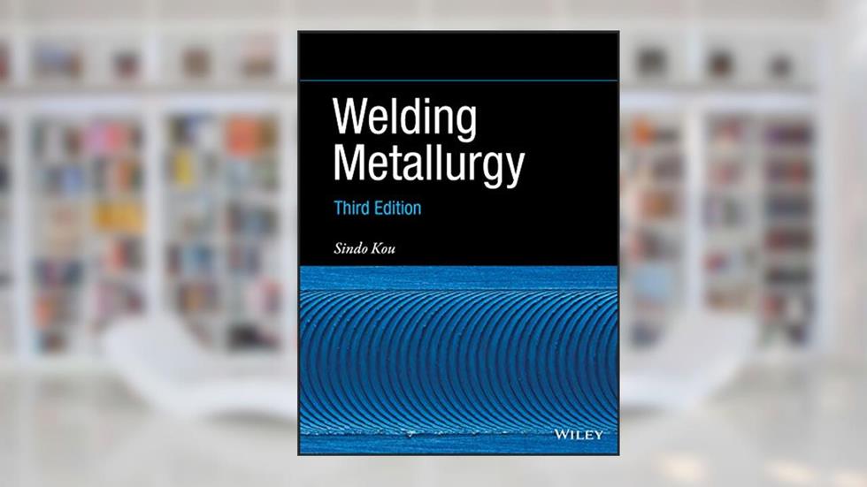 Welding Metallurgy, 3rd Edition, written by Sindo Kou