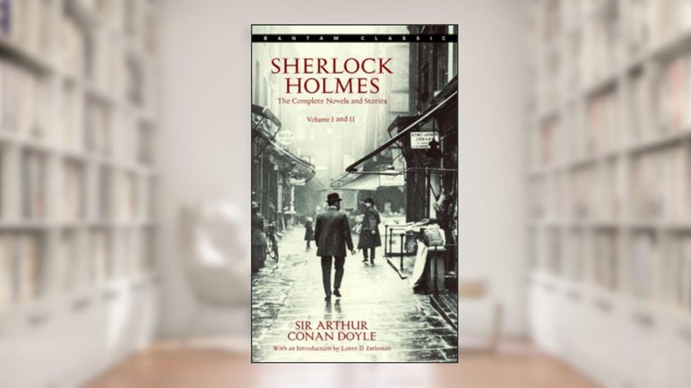 Sherlock Holmes: The Complete Novels and Stories: Volumes I and II, written by Arthur Conan Doyle