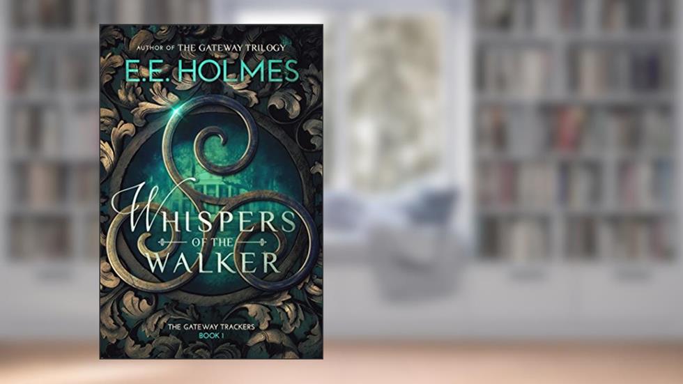 Whispers of the Walker (The Gateway Trackers Book 1), written by E.E. Holmes