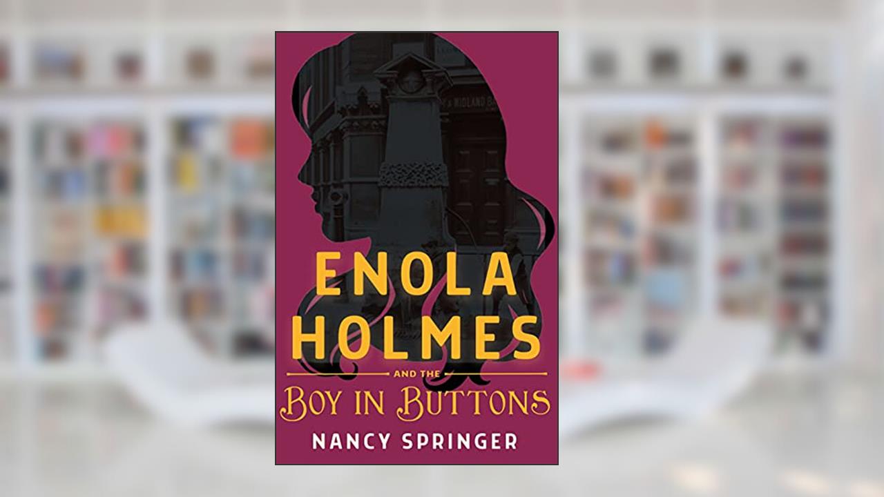 Enola Holmes and the Boy in Buttons, written by Nancy Springer