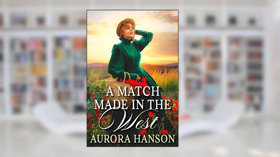 A Match Made in the West: A Historical Western Romance Novel (Brides of the Untamed Frontier), written by Aurora Hanson