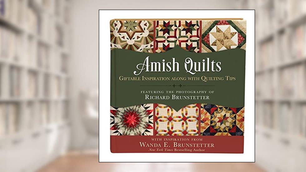 Amish Quilts: Giftable Inspiration along with Quilting Tips, written by Wanda E. Brunstetter; Richard Brunstetter