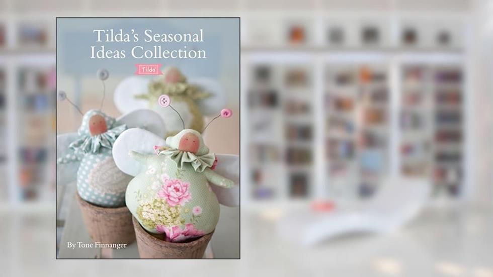Tilda's Seasonal Ideas Collection, written by Tone Finnanger