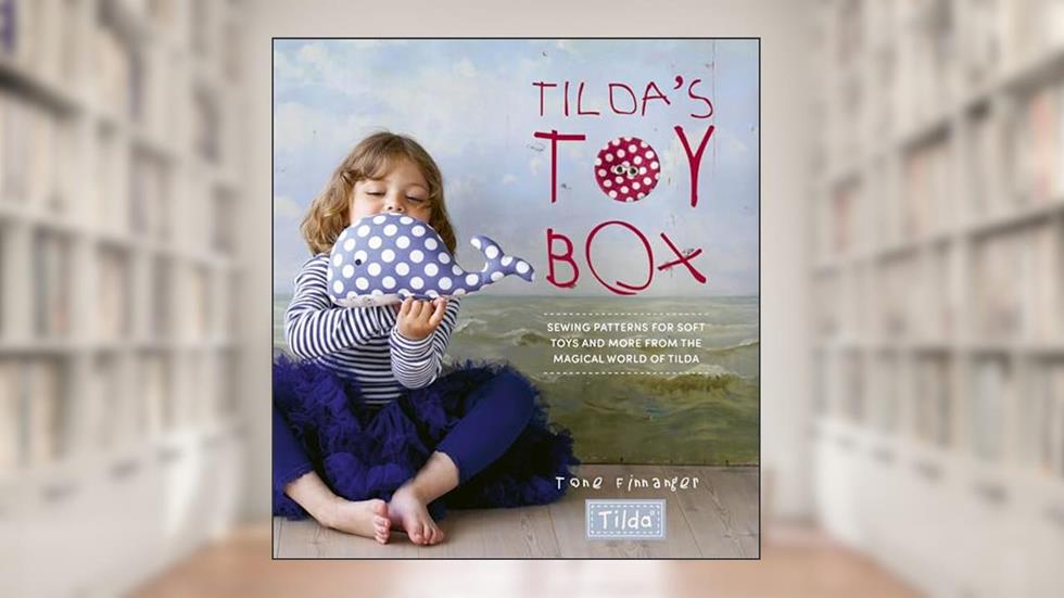 Tilda's Toy Box: Sewing patterns for soft toys and more from the magical world of Tilda, written by Tone Finnanger