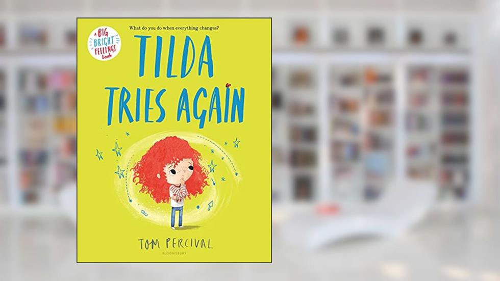 Tilda Tries Again (Big Bright Feelings), written by Tom Percival