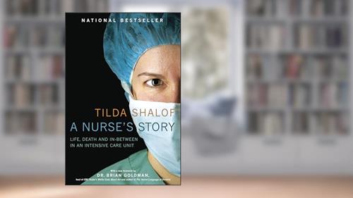 Cover from A Nurse's Story: Life, Death and In-Between in an Intensive Care Unit, written by Tilda Shalof