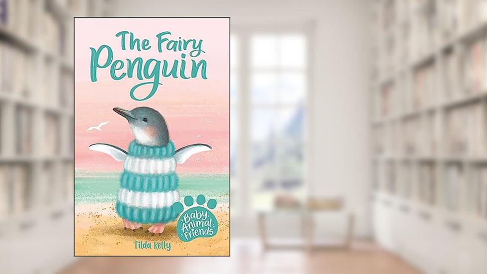 The Fairy Penguin: Book 1 (Baby Animal Friends), written by Tilda Kelly