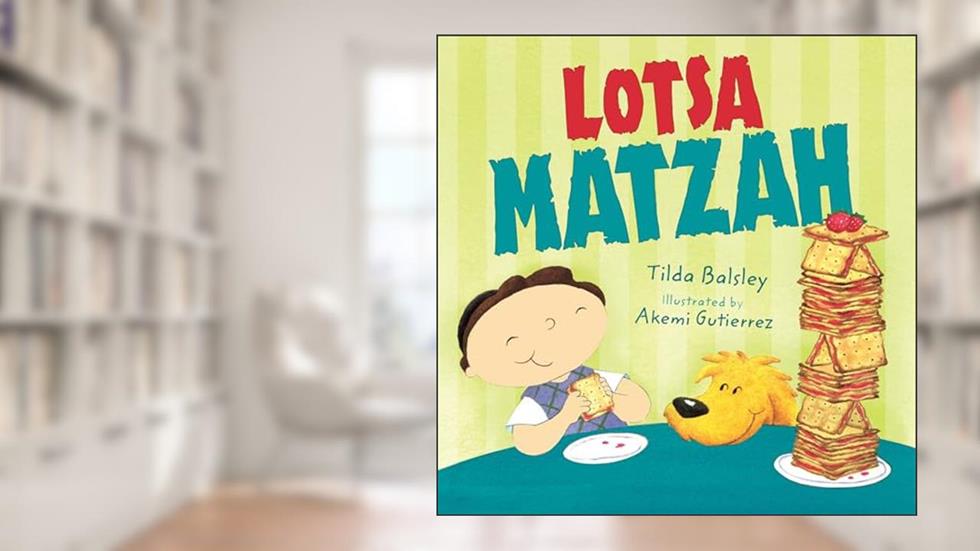 Lotsa Matzah, written by Tilda Balsley