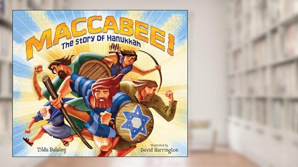 Maccabee!: The Story of Hanukkah, written by Tilda Balsley