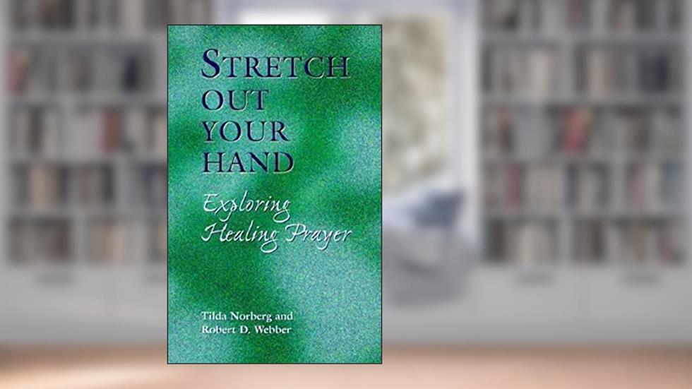 Stretch Out Your Hand: Exploring Healing Prayer, written by Tilda Norberg