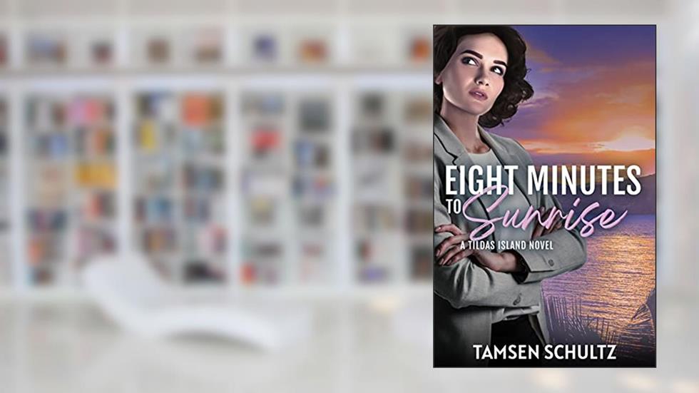 Eight Minutes to Sunrise (Tildas Island Book 5), written by Tamsen Schultz