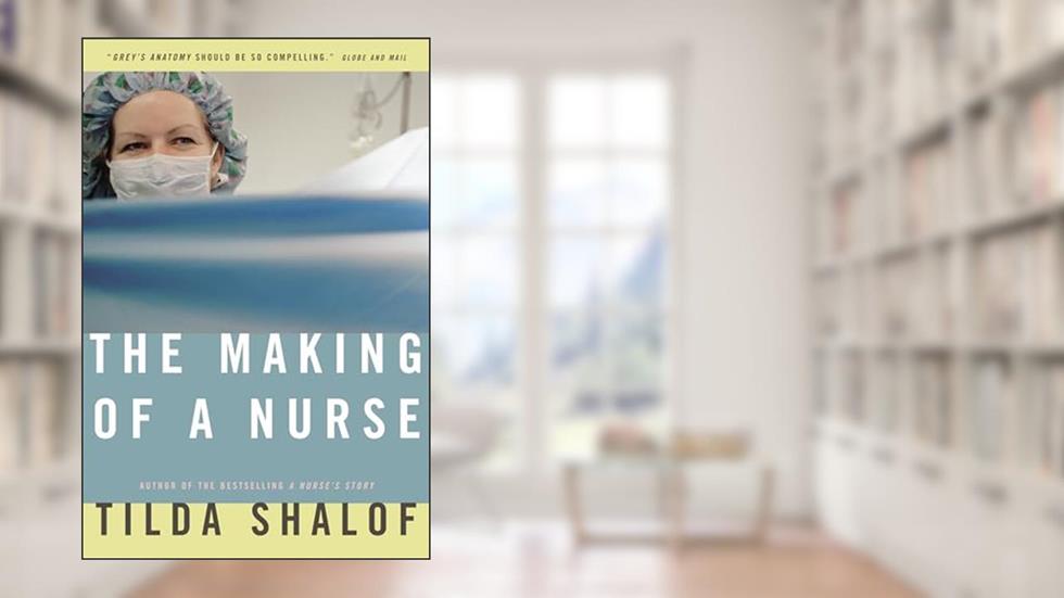 The Making of a Nurse, written by Tilda Shalof